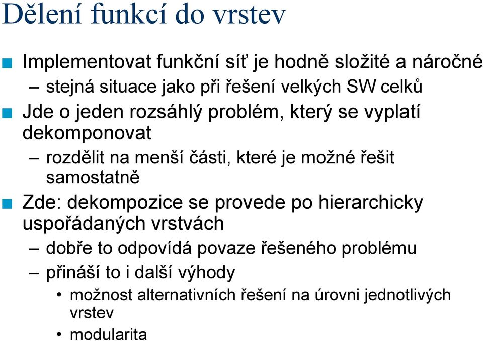 možné řešit samostatně Zde: dekompozice se provede po hierarchicky uspořádaných vrstvách dobře to odpovídá