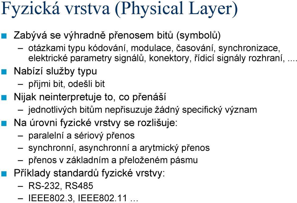 .. Nabízí služby typu přijmi bit, odešli bit Nijak neinterpretuje to, co přenáší jednotlivých bitům nepřisuzuje žádný specifický význam Na