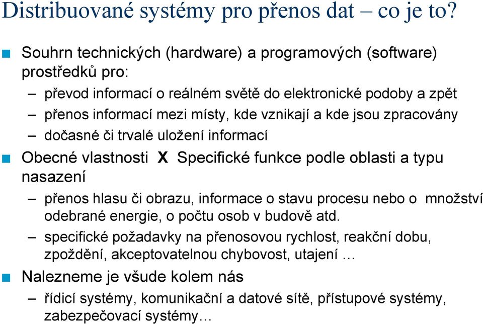 vznikají a kde jsou zpracovány dočasné či trvalé uložení informací Obecné vlastnosti X Specifické funkce podle oblasti a typu nasazení přenos hlasu či obrazu, informace