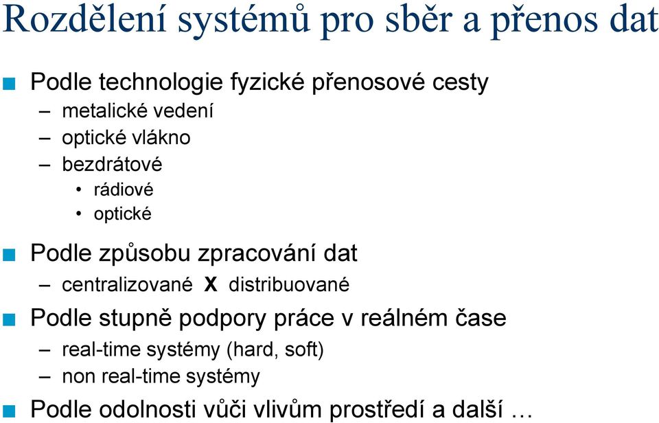 dat centralizované X distribuované Podle stupně podpory práce v reálném čase