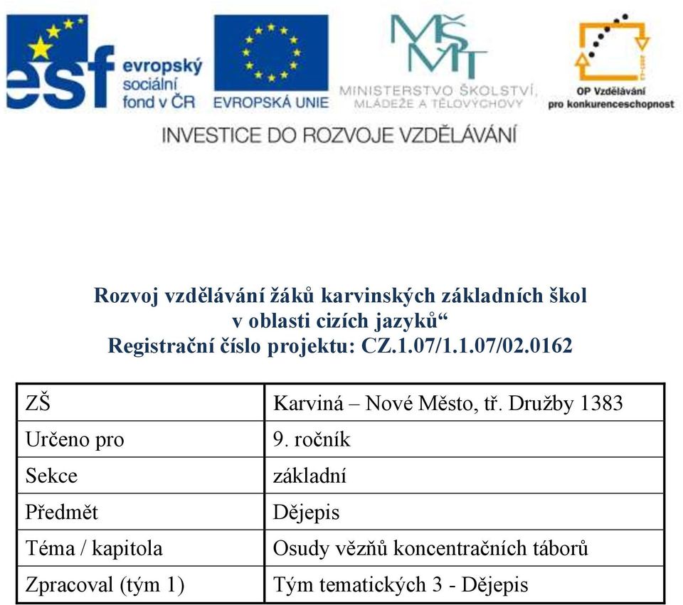 Družby 1383 Určeno pro Sekce Předmět Téma / kapitola Zpracoval (tým 1) 9.