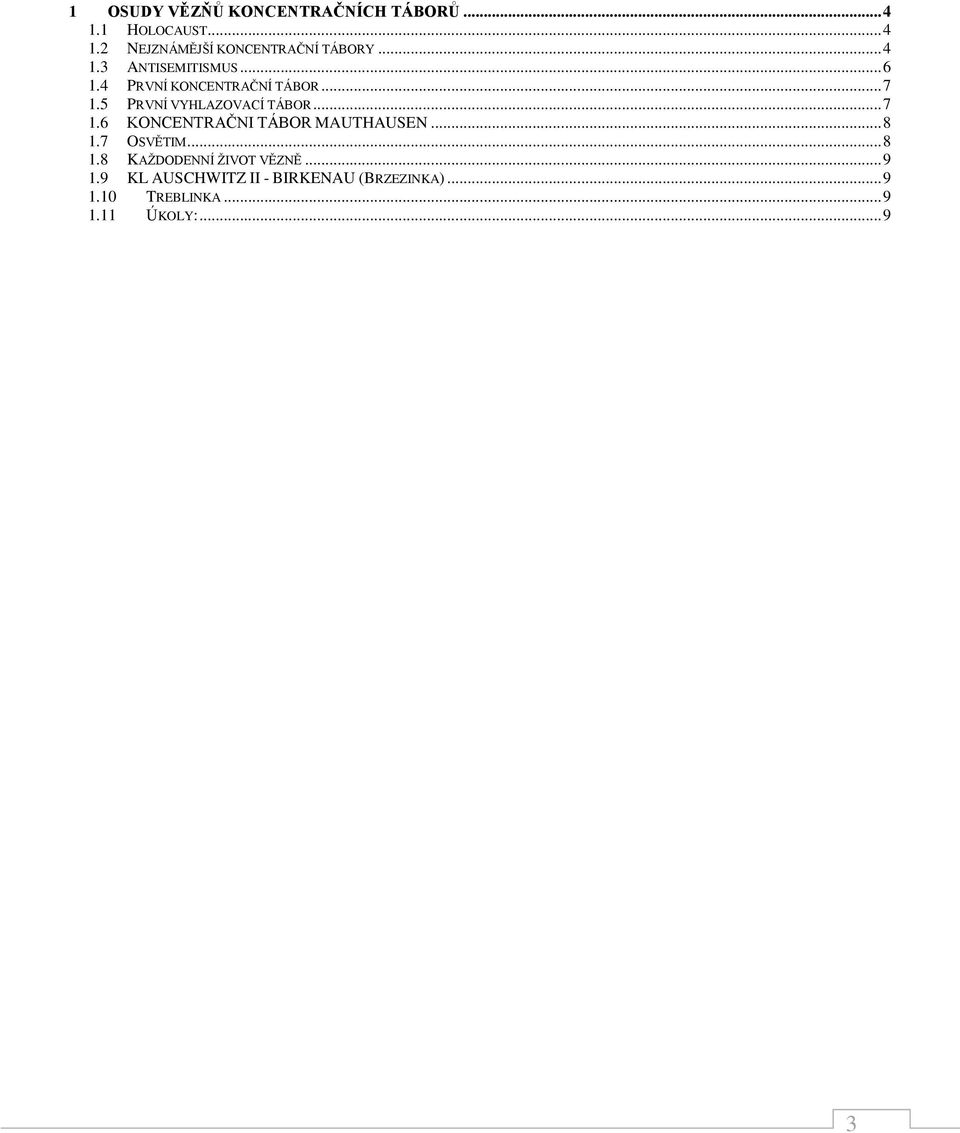 .. 7 1.6 KONCENTRAČNI TÁBOR MAUTHAUSEN... 8 1.7 OSVĚTIM... 8 1.8 KAŽDODENNÍ ŽIVOT VĚZNĚ.