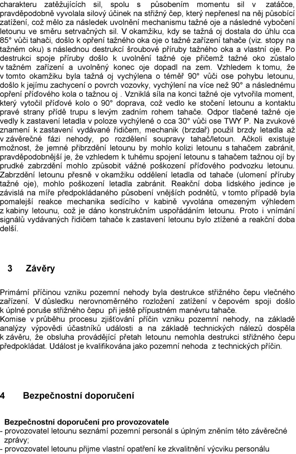 stopy na tažném oku) s následnou destrukcí šroubové příruby tažného oka a vlastní oje.