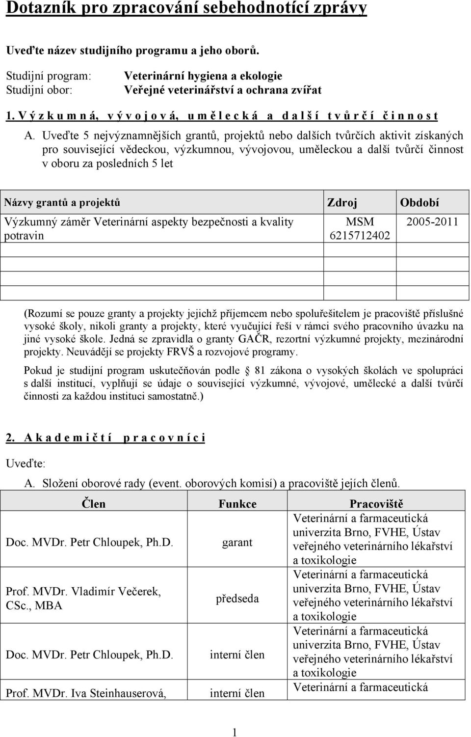 Uveďte 5 nejvýznamnějších grantů, projektů nebo dalších tvůrčích aktivit získaných pro související vědeckou, výzkumnou, vývojovou, uměleckou a další tvůrčí činnost v oboru za posledních 5 let Názvy