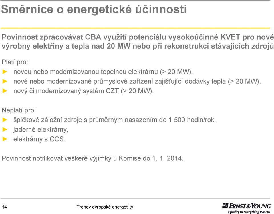 průmyslové zařízení zajišťující dodávky tepla (> 20 MW), nový či modernizovaný systém CZT (> 20 MW).