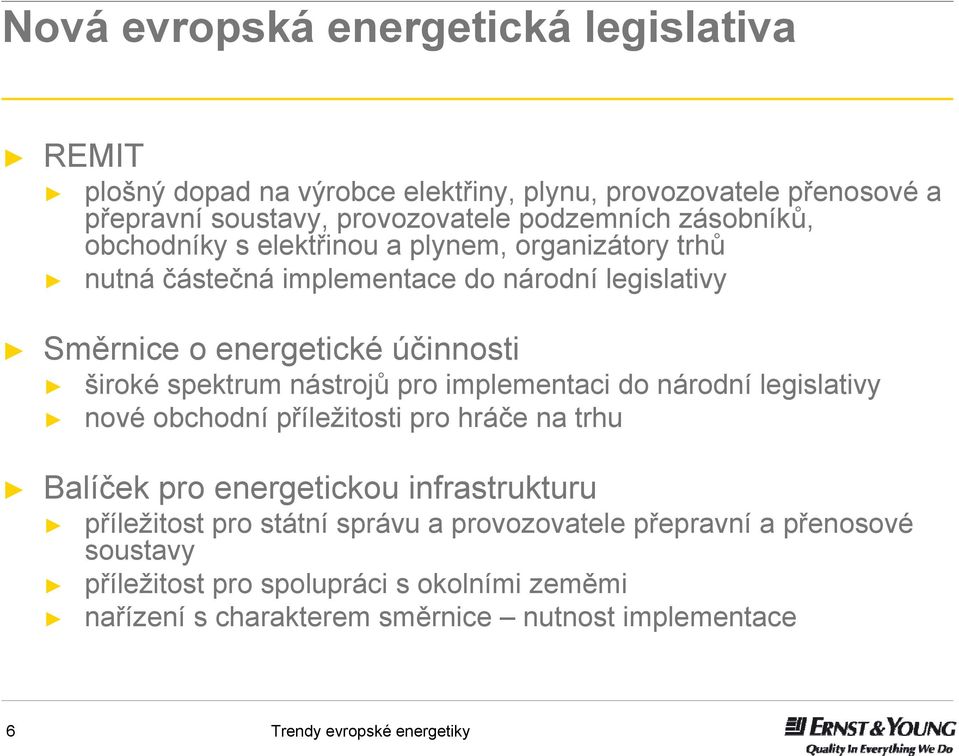 spektrum nástrojů pro implementaci do národní legislativy nové obchodní příležitosti pro hráče na trhu Balíček pro energetickou infrastrukturu příležitost