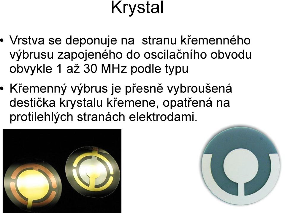 podle typu Křemenný výbrus je přesně vybroušená destička