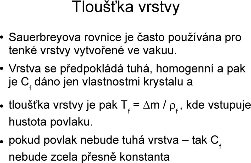 Vrstva se předpokládá tuhá, homogenní a pak je Cf dáno jen vlastnostmi