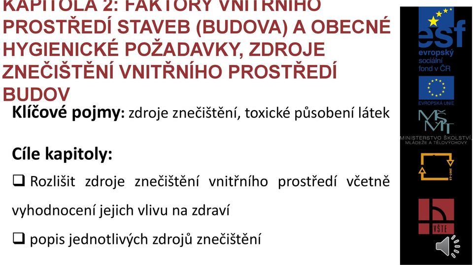 znečištění, toxické působení látek Cíle kapitoly: Rozlišit zdroje znečištění