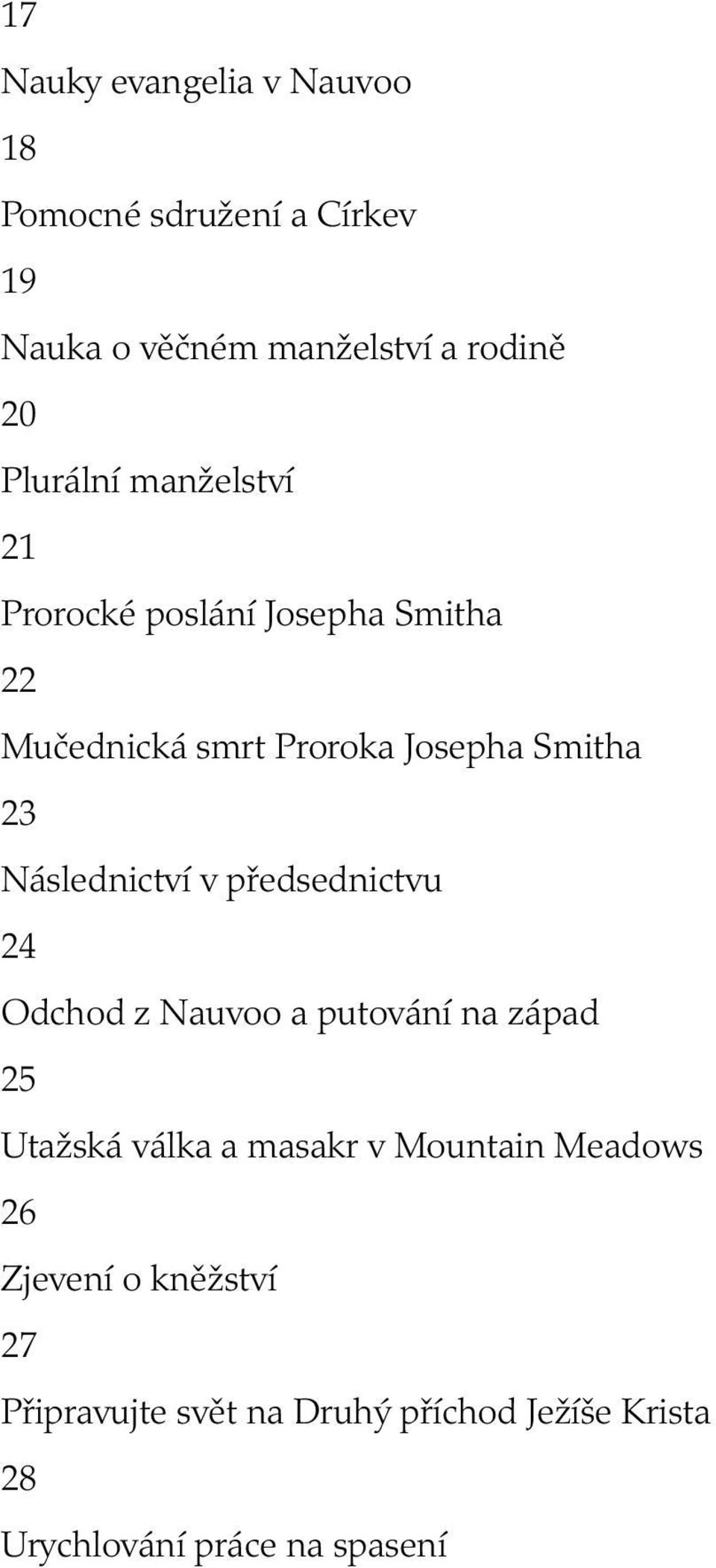 Následnictví v předsednictvu 24 Odchod z Nauvoo a putování na západ 25 Utažská válka a masakr v