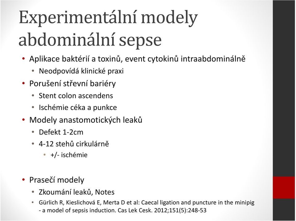 Defekt 1-2cm 4-12 stehů cirkulárně +/- ischémie Prasečí modely Zkoumání leaků, Notes Gürlich R, Kieslichová E,