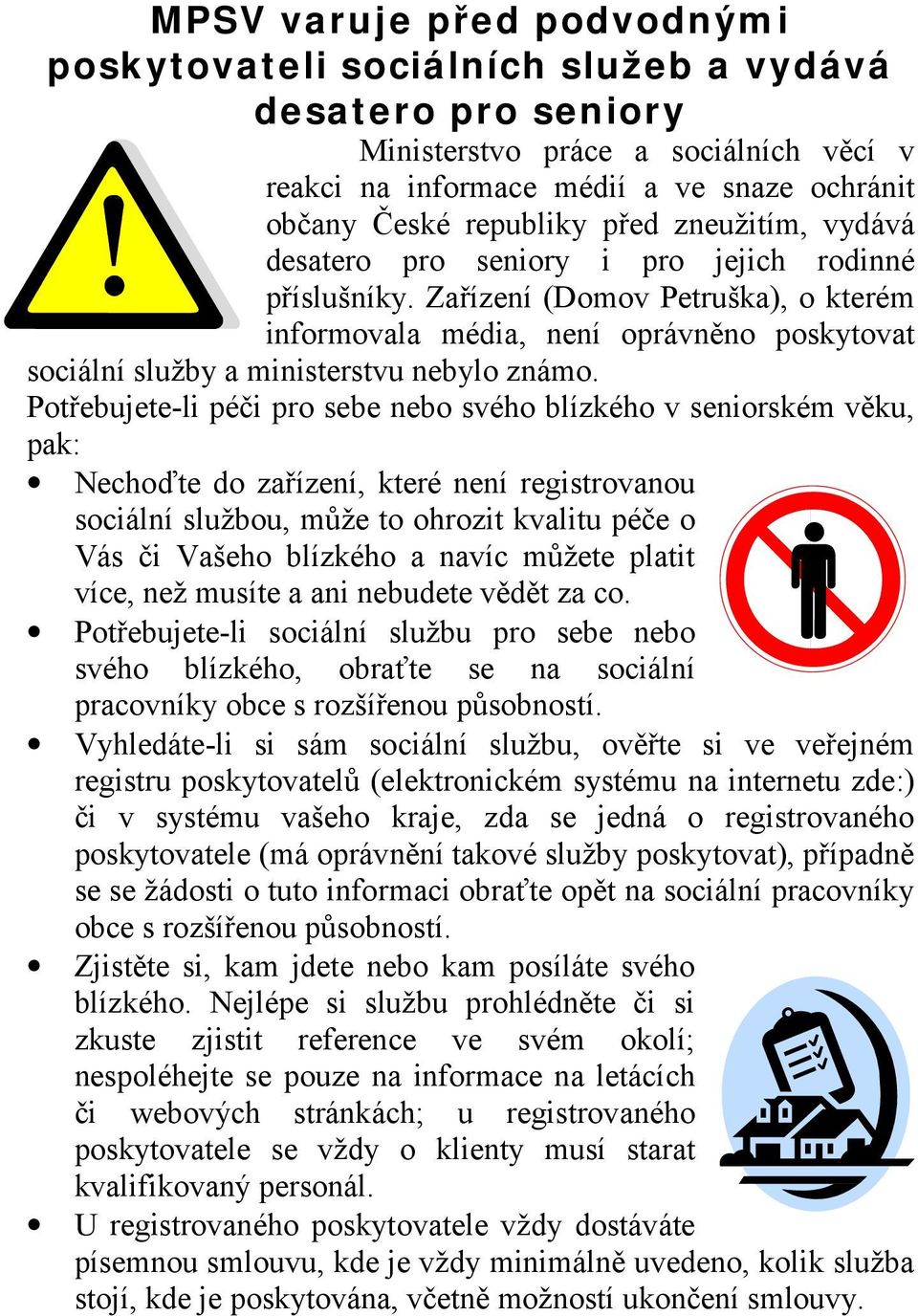 Zařízení (Domov Petruška), o kterém informovala média, není oprávněno poskytovat sociální služby a ministerstvu nebylo známo.