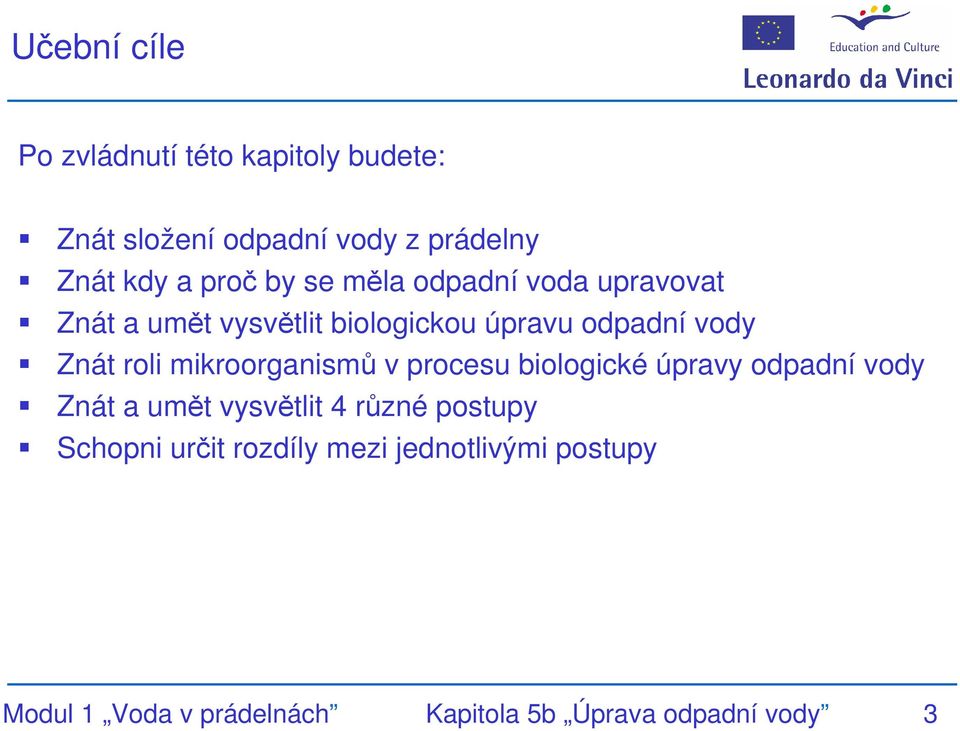 mikroorganismů v procesu biologické úpravy odpadní vody Znát a umět vysvětlit 4 různé postupy