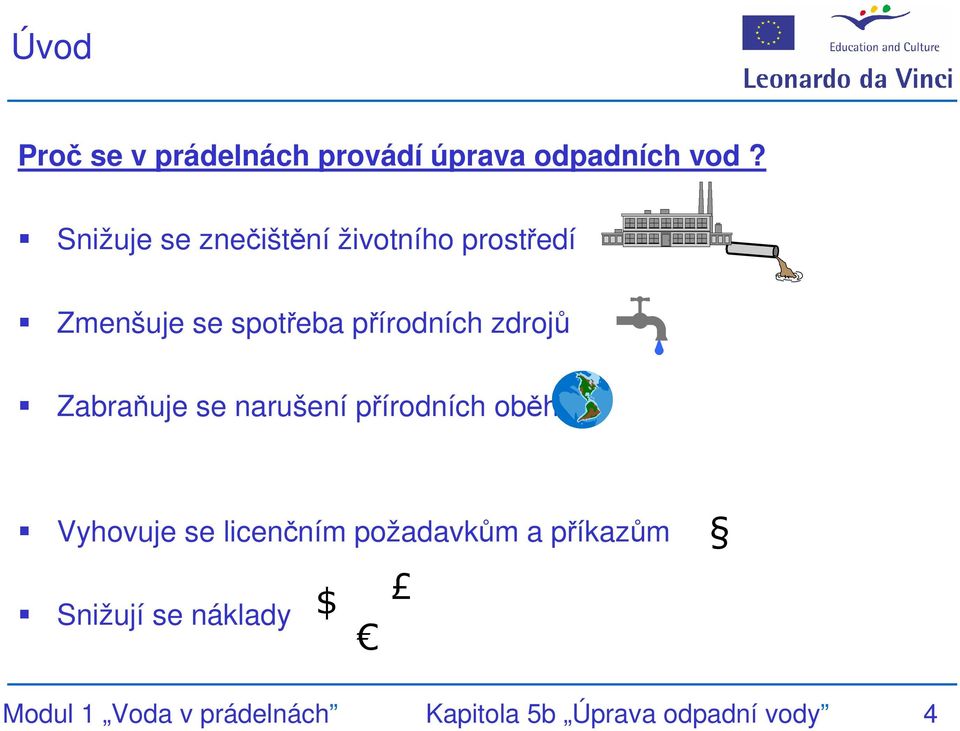 zdrojů Zabraňuje se narušení přírodních oběhů Vyhovuje se licenčním