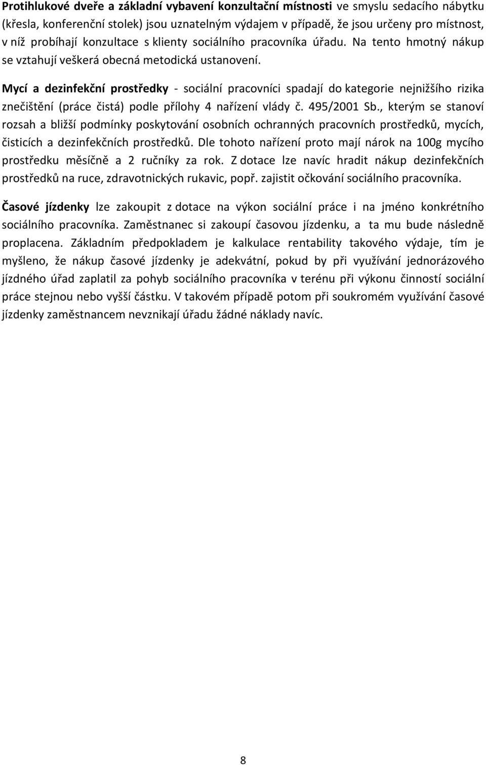 Mycí a dezinfekční prostředky - sociální pracovníci spadají do kategorie nejnižšího rizika znečištění (práce čistá) podle přílohy 4 nařízení vlády č. 495/2001 Sb.