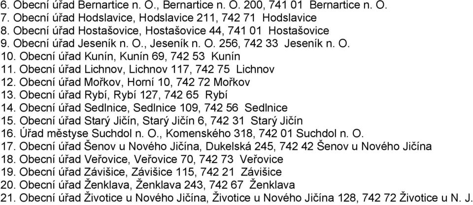 Obecní úřad Lichnov, Lichnov 117, 742 75 Lichnov 12. Obecní úřad Mořkov, Horní 10, 742 72 Mořkov 13. Obecní úřad Rybí, Rybí 127, 742 65 Rybí 14. Obecní úřad Sedlnice, Sedlnice 109, 742 56 Sedlnice 15.