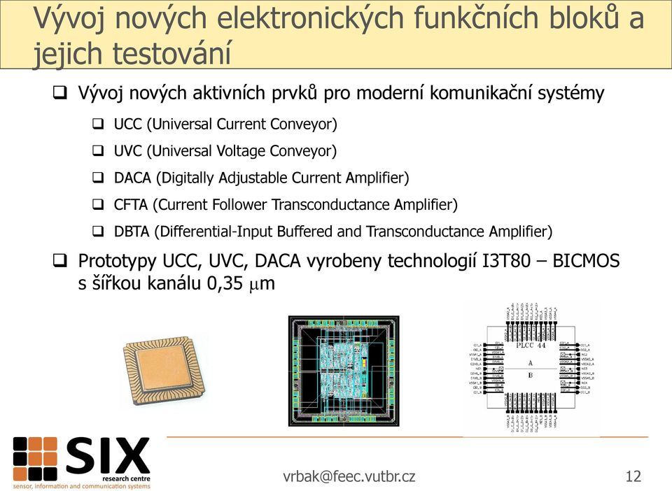 Current Amplifier) CFTA (Current Follower Transconductance Amplifier) DBTA (Differential-Input Buffered and