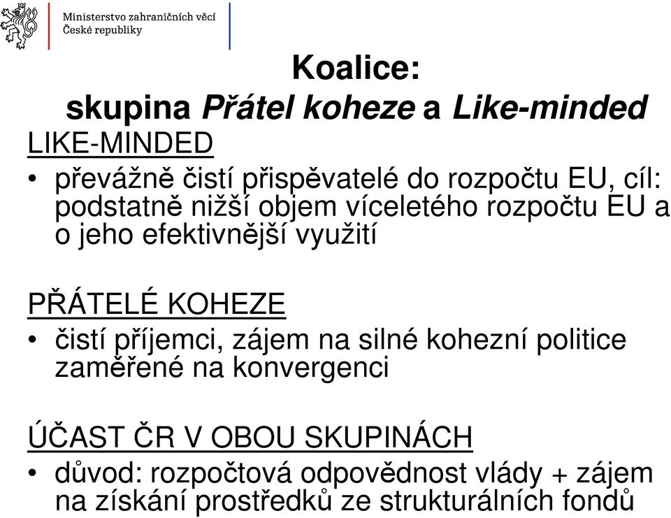 PŘÁTELÉ KOHEZE čistí příjemci, zájem na silné kohezní politice zaměřené na konvergenci ÚČAST ČR