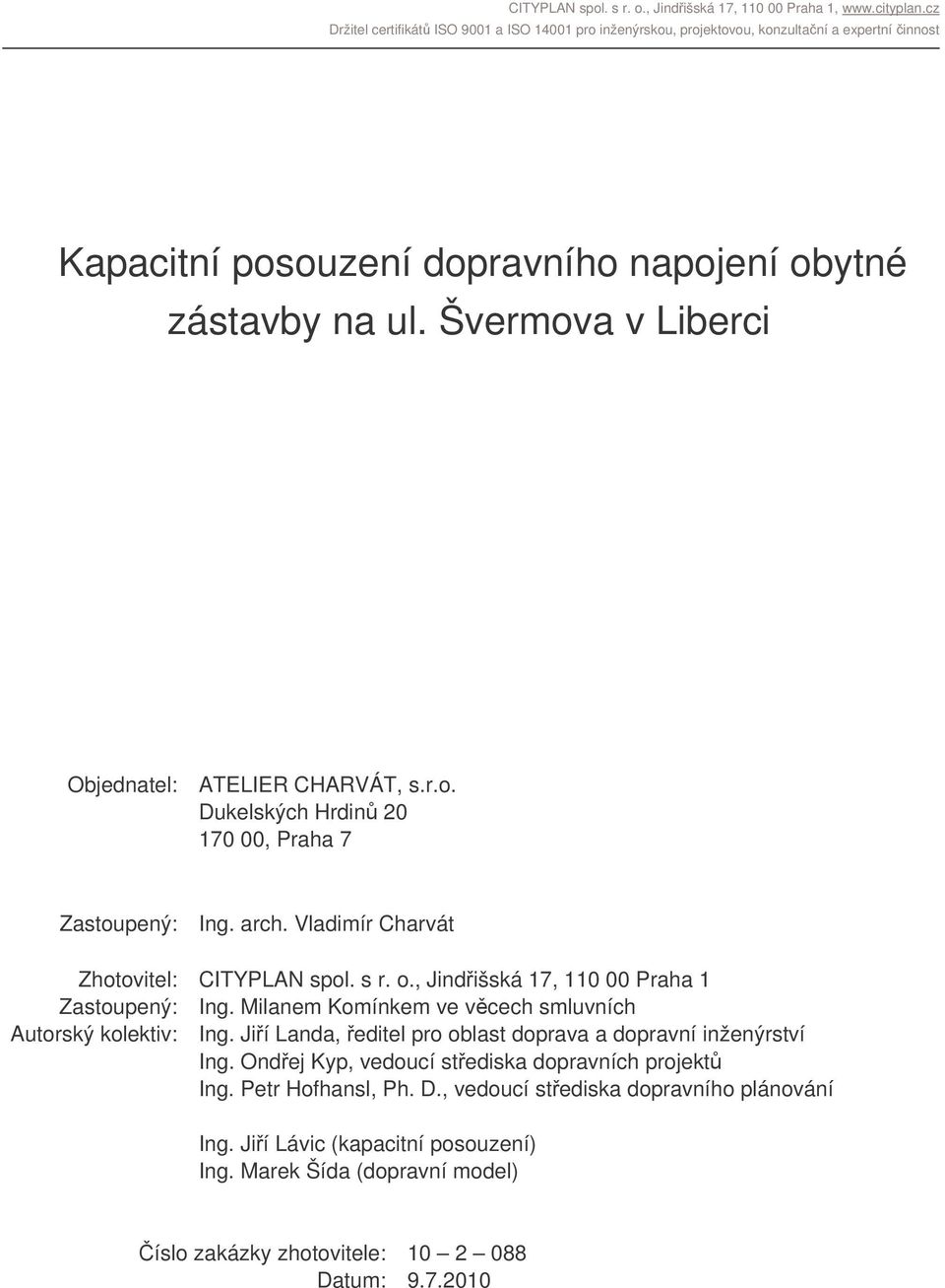 Milanem Komínkem ve vcech smluvních Autorský kolektiv: Ing. Jií Landa, editel pro oblast doprava a dopravní inženýrství Ing.