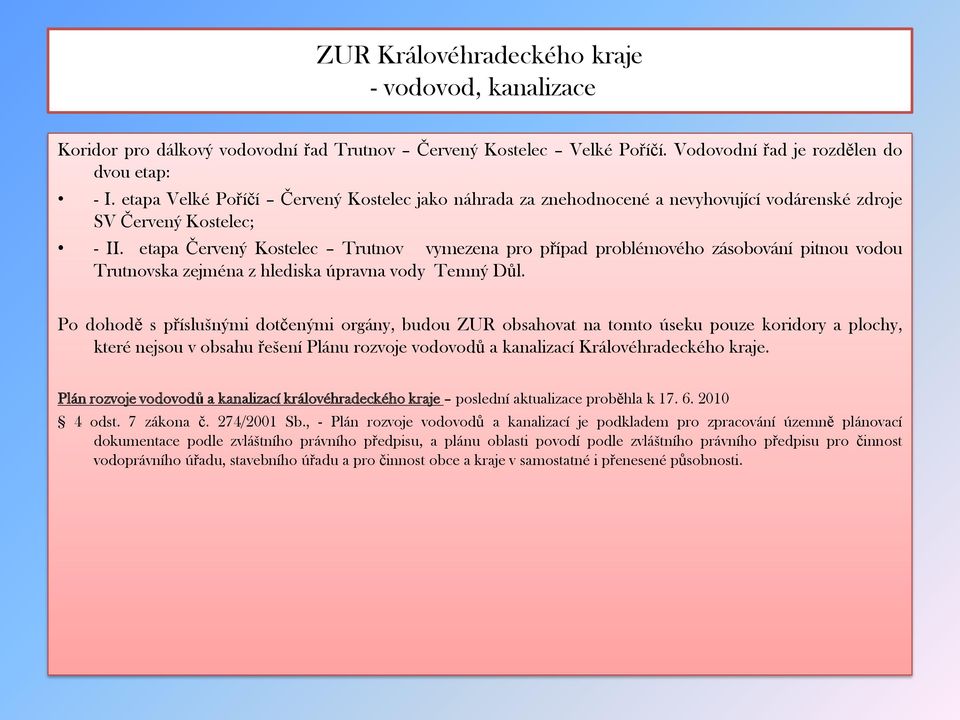 etapa Červený Kostelec Trutnov vymezena pro případ problémového zásobování pitnou vodou Trutnovska zejména z hlediska úpravna vody Temný Důl.