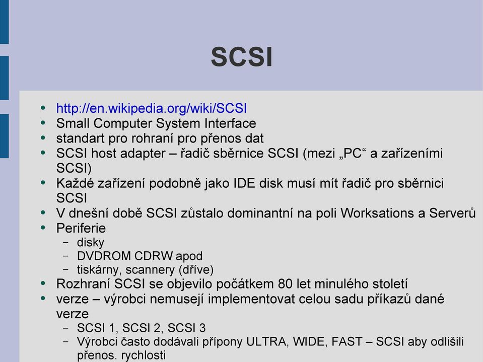 Každé zařízení podobně jako IDE disk musí mít řadič pro sběrnici SCSI V dnešní době SCSI zůstalo dominantní na poli Worksations a Serverů Periferie