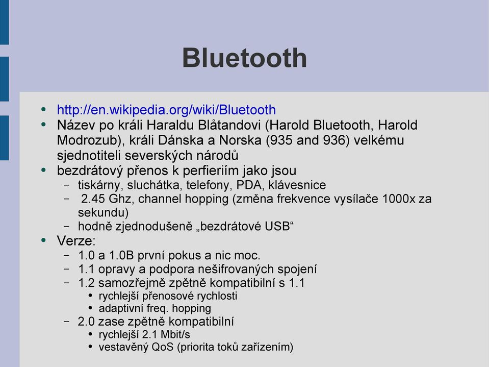 národů bezdrátový přenos k perfieriím jako jsou tiskárny, sluchátka, telefony, PDA, klávesnice 2.