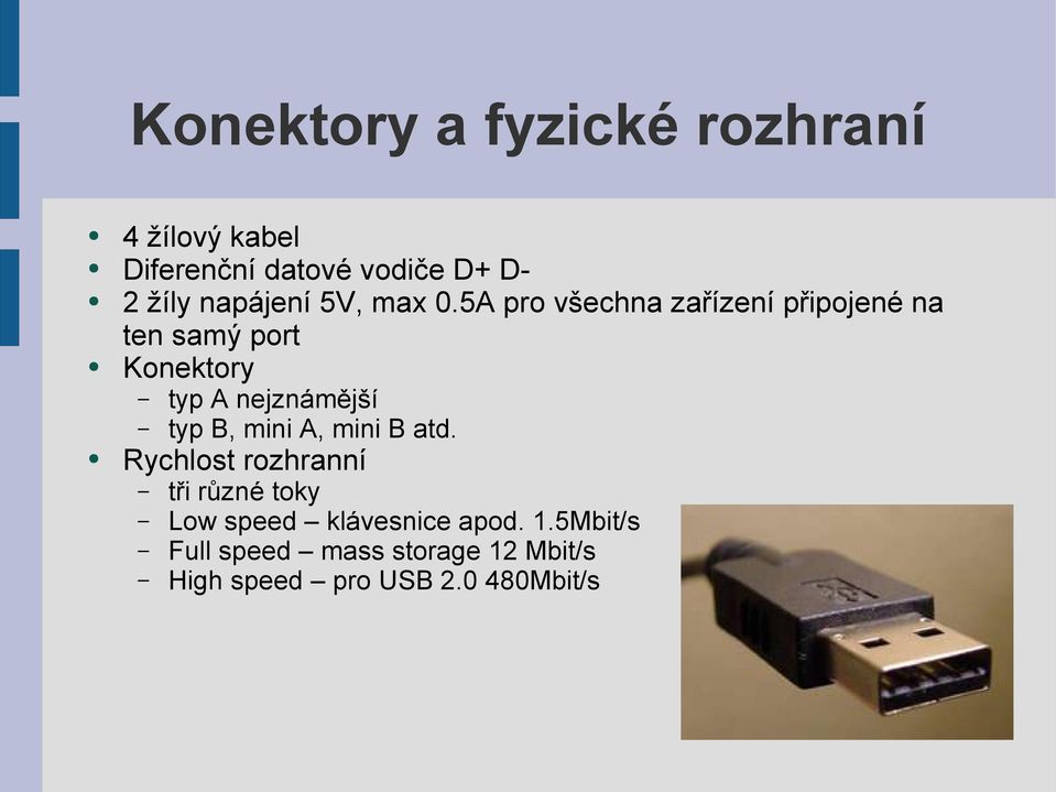 5A pro všechna zařízení připojené na ten samý port Konektory typ A nejznámější typ B,