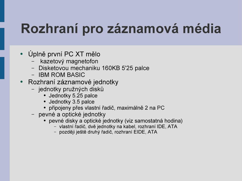 5 palce připojeny přes vlastní řadič, maximálně 2 na PC pevné a optické jednotky pevné disky a optické