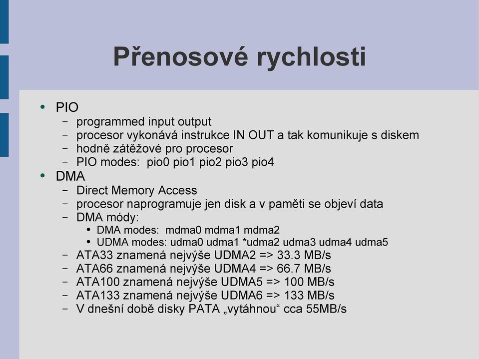 modes: mdma0 mdma1 mdma2 UDMA modes: udma0 udma1 *udma2 udma3 udma4 udma5 ATA33 znamená nejvýše UDMA2 => 33.