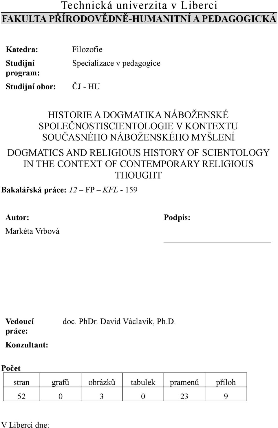 DOGMATICS AND RELIGIOUS HISTORY OF SCIENTOLOGY IN THE CONTEXT OF CONTEMPORARY RELIGIOUS THOUGHT Bakalářská práce: 12 FP KFL - 159 Autor: