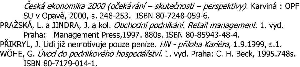 Praha: Management Press,1997. 880s. ISBN 80-85943-48-4. PŘIKRYL, J. Lidi již nemotivuje pouze peníze.