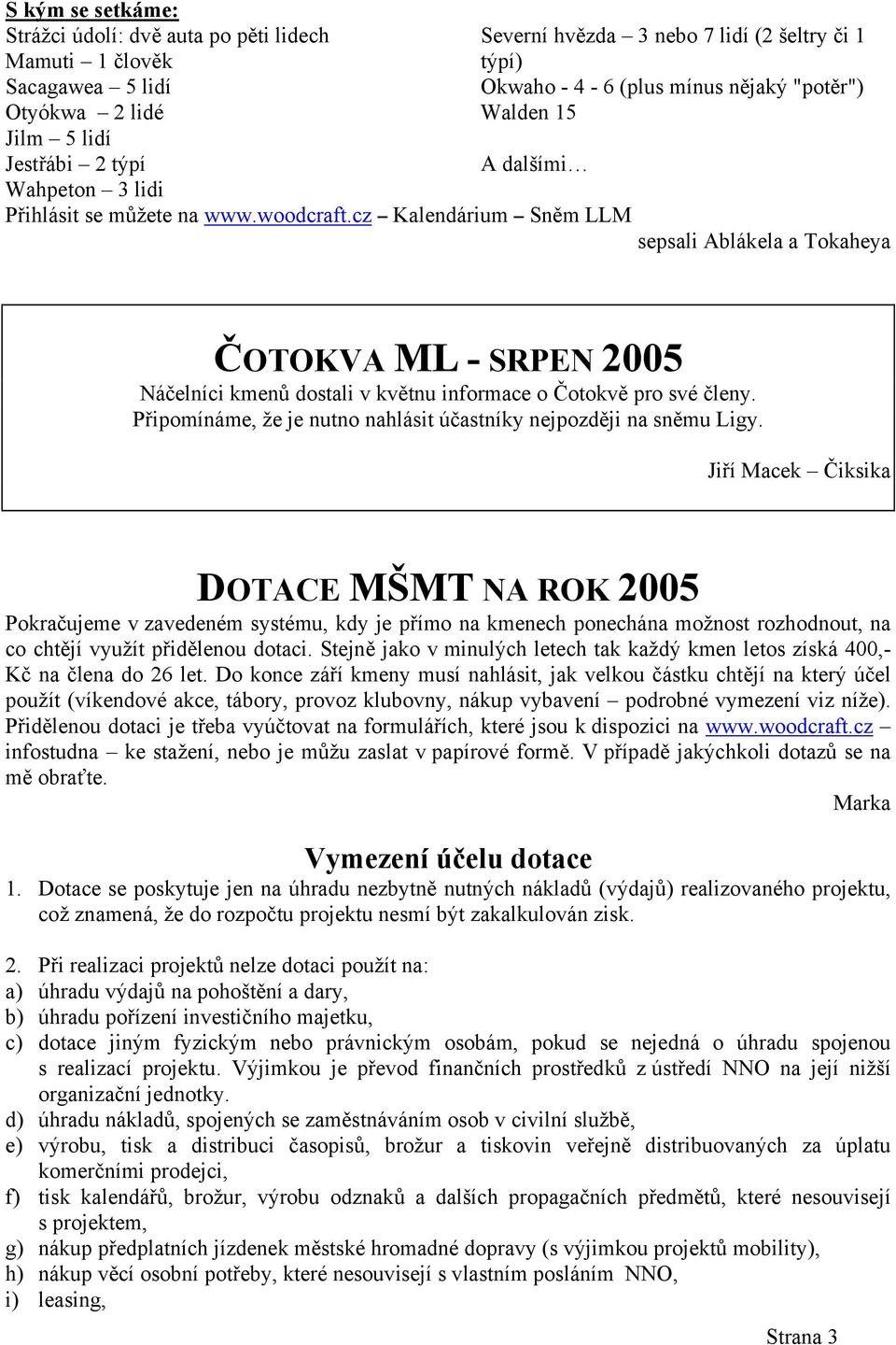 cz Kalendárium Sněm LLM sepsali Ablákela a Tokaheya ČOTOKVA ML - SRPEN 2005 Náčelníci kmenů dostali v květnu informace o Čotokvě pro své členy.