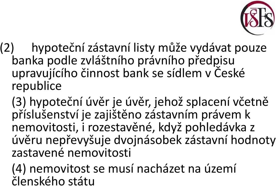 příslušenství je zajištěno zástavním právem k nemovitosti, i rozestavěné, když pohledávka z úvěru
