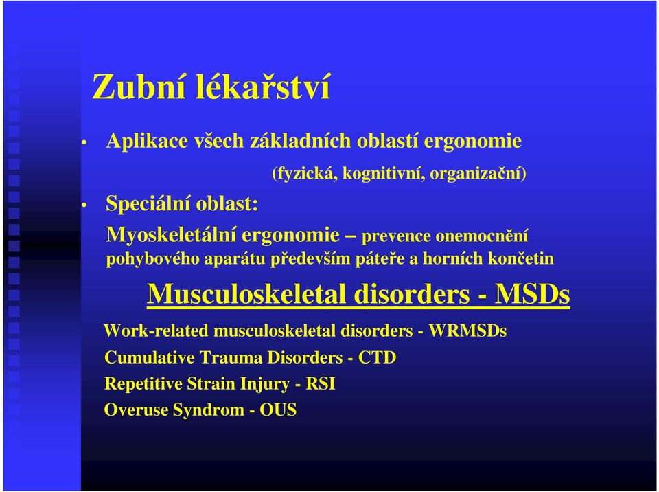 především páteře a horních končetin Musculoskeletal disorders - MSDs Work-related