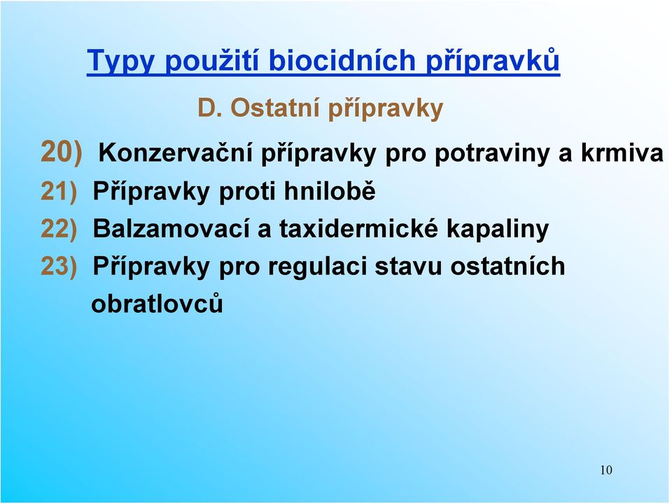 potraviny a krmiva 21) Přípravky proti hnilobě 22)