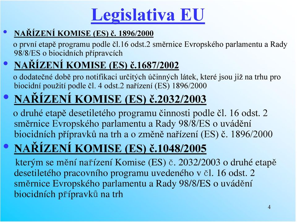 2032/2003 o druhé etapě desetiletého programu činnosti podle čl. 16 odst. 2 směrnice Evropského parlamentu a Rady 98/8/ES o uvádění biocidních přípravků na trh a o změně nařízení (ES) č.