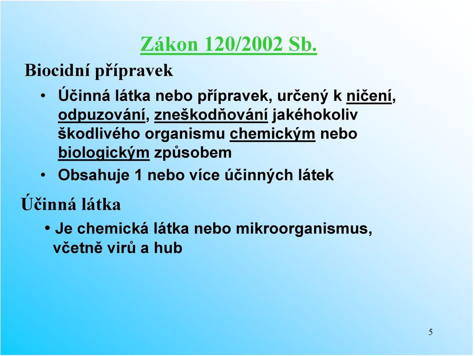 jakéhokoliv škodlivého organismu chemickým nebo biologickým způsobem