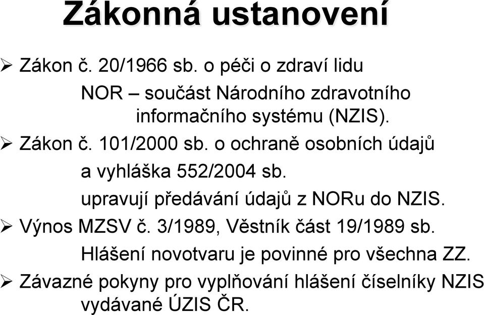 101/2000 sb. o ochran# osobních údaj& a vyhlá'ka 552/2004 sb. upravují p!edávání údaj& z NORu do NZIS.