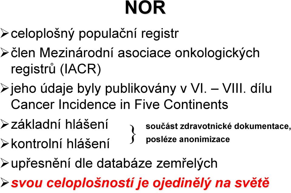 !jeho údaje byly publikovány v VI. VIII. dílu Cancer Incidence in Five Continents!