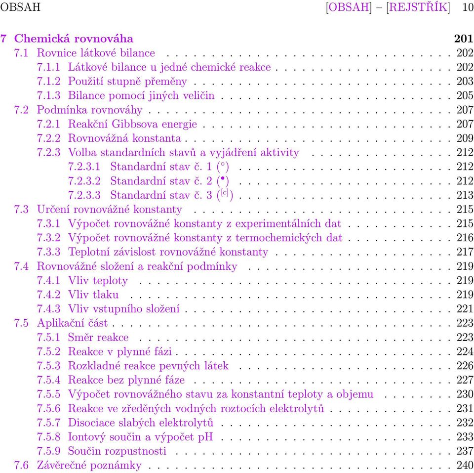 ............................. 209 7.2.3 Volba standardních stavů a vyjádření aktivity................ 212 7.2.3.1 Standardní stav č. 1 ( )........................ 212 7.2.3.2 Standardní stav č. 2 ( ).