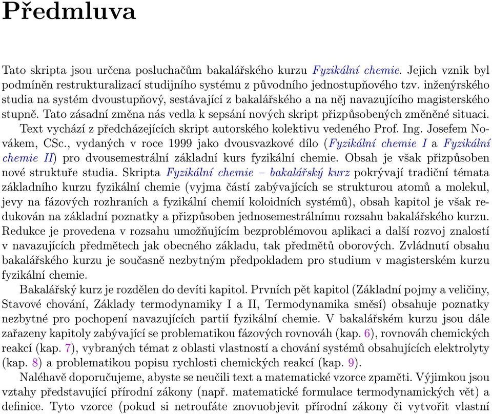 Text vychází z předcházejících skript autorského kolektivu vedeného Prof. Ing. Josefem Novákem, CSc.