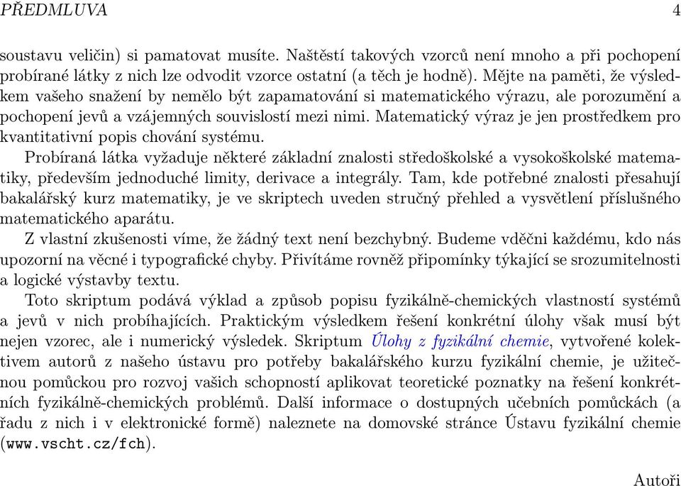 Matematický výraz je jen prostředkem pro kvantitativní popis chování systému.