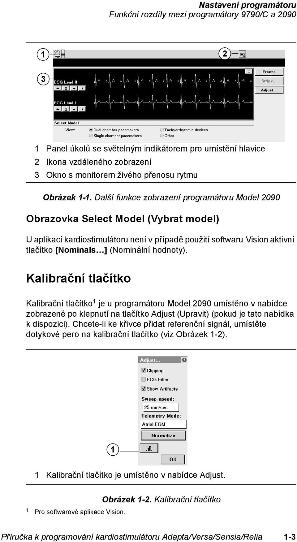 Další funkce zobrazení programátoru Model 2090 Obrazovka Select Model (Vybrat model) U aplikací kardiostimulátoru není v případě použití softwaru Vision aktivní tlačítko [Nominals ] (Nominální