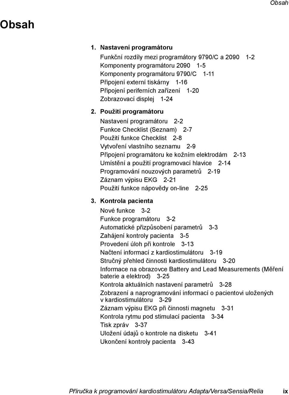 zařízení 1-20 Zobrazovací displej 1-24 2.