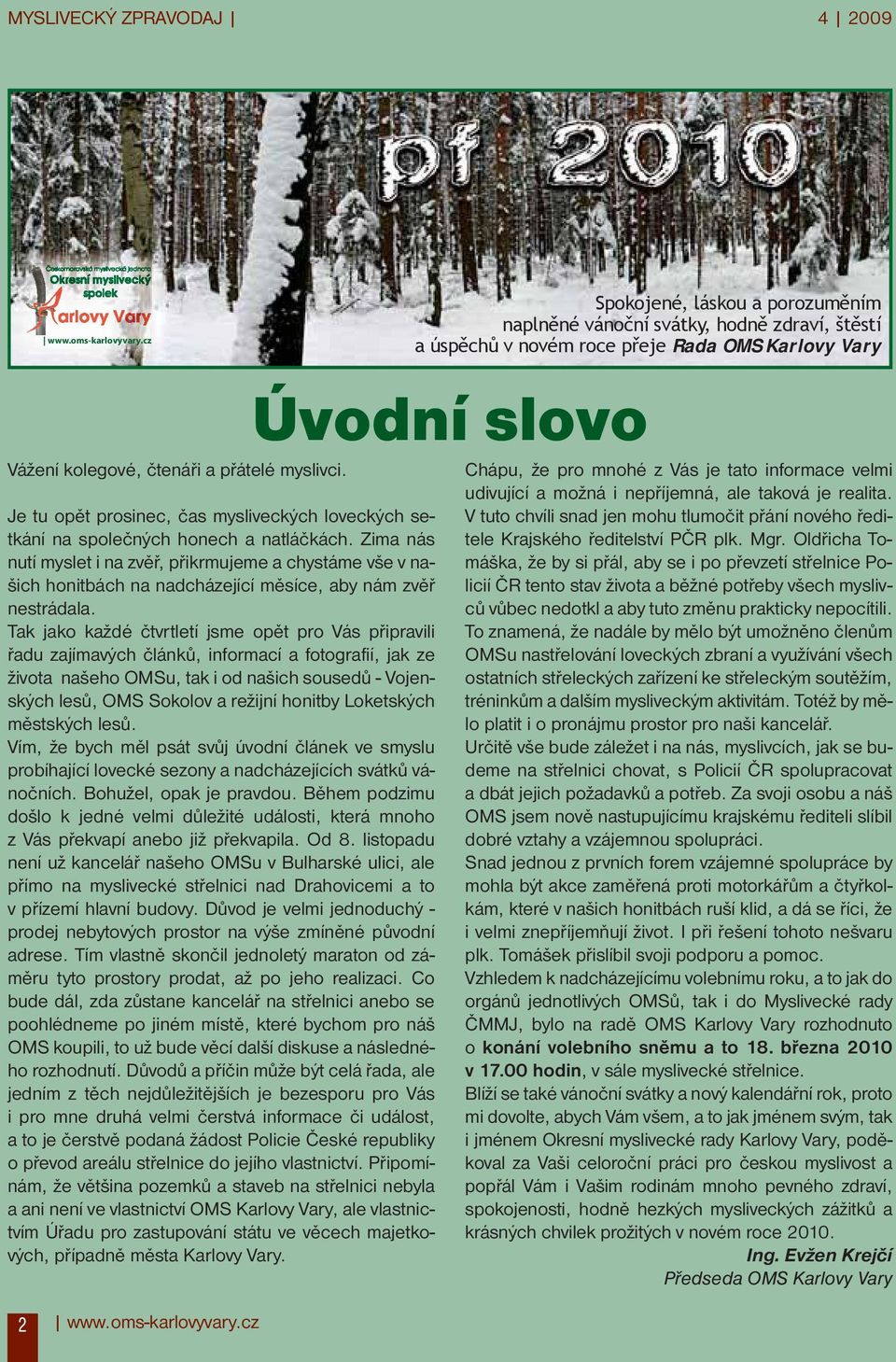 Zima nás nutí myslet i na zvěř, přikrmujeme a chystáme vše v našich honitbách na nadcházející měsíce, aby nám zvěř nestrádala.