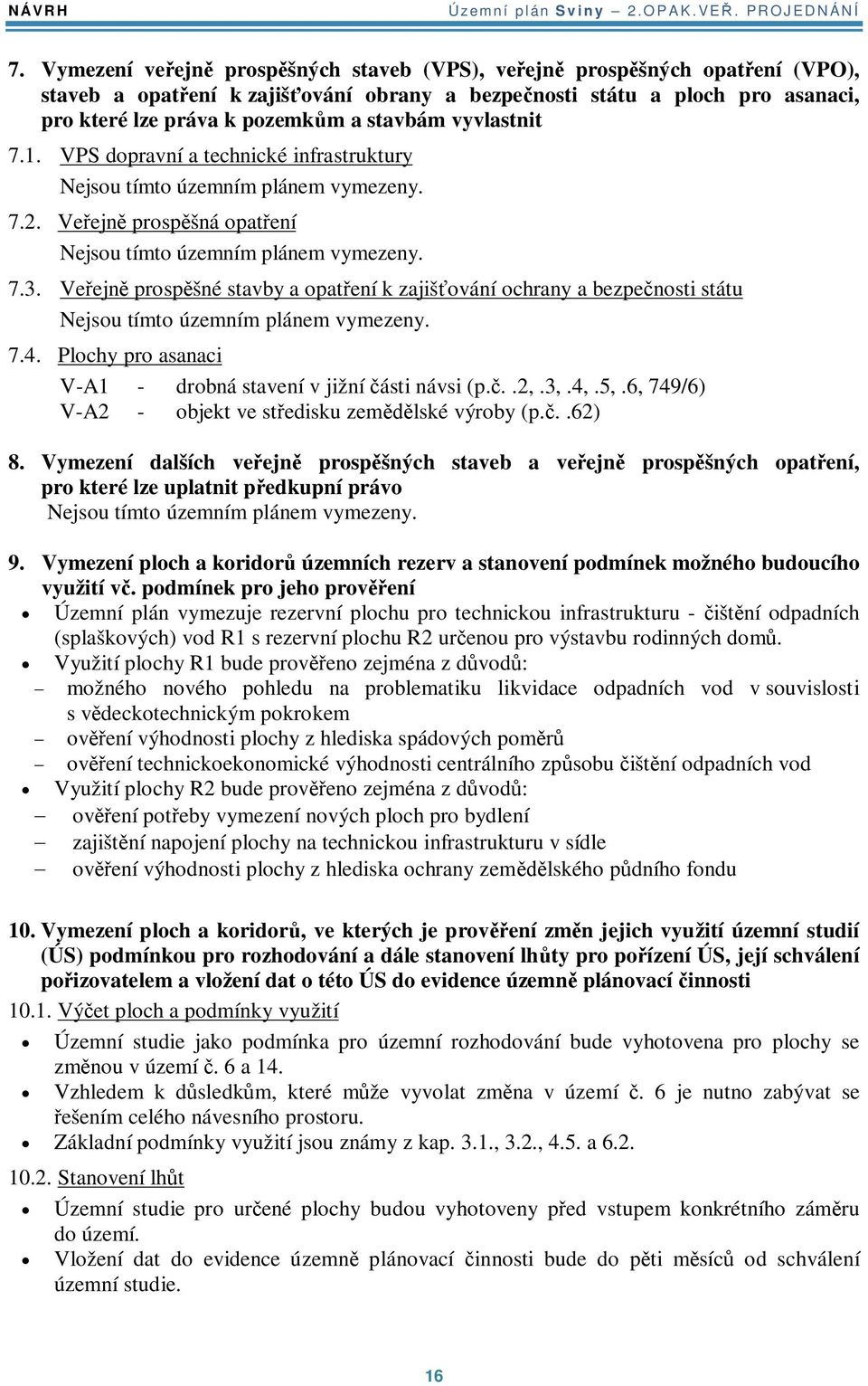 7.1. VPS dopravní a technické infrastruktury Nejsou tímto územním plánem vymezeny. 7.2. Veejn prospšná opatení Nejsou tímto územním plánem vymezeny. 7.3.