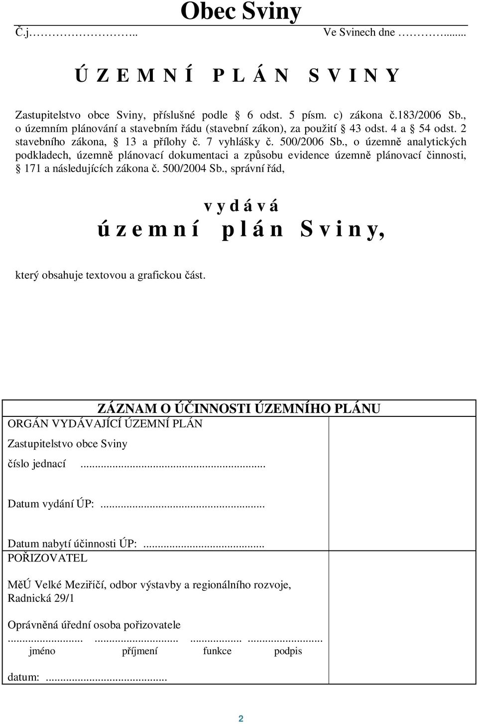 , o územn analytických podkladech, územn plánovací dokumentaci a zpsobu evidence územn plánovací innosti, 171 a následujících zákona. 500/2004 Sb.