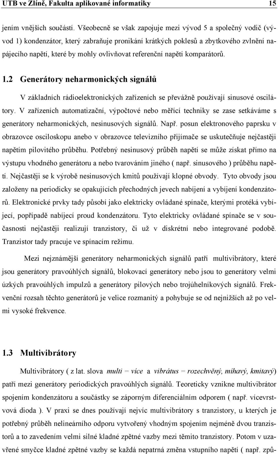 napětí komparátorů. 1.2 Generátory neharmonických signálů V základních rádioelektronických zařízeních se převážně používají sinusové oscilátory.