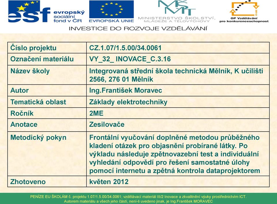 František Moravec Základy elektrotechniky 2ME Zesilovače Metodický pokyn Zhotoveno květen 2012 Frontální vyučování doplněné metodou