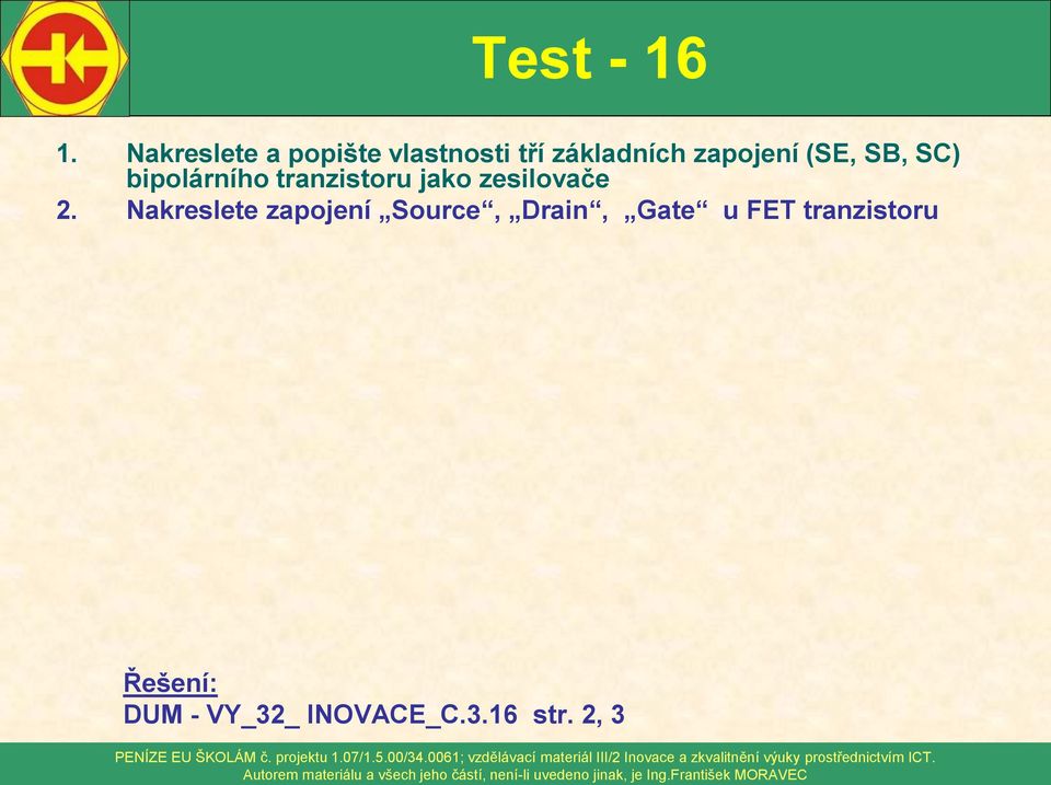 (SE, SB, SC) bipolárního tranzistoru jako zesilovače 2.